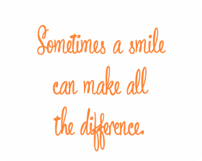 Sometimes a smile can make all the difference.